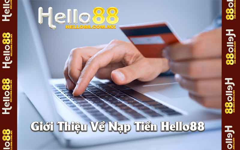 Giới Thiệu Về Nạp Tiền Hello88