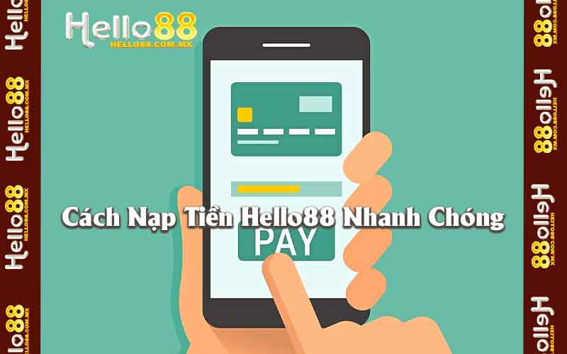 Cách Nạp Tiền Hello88 Nhanh Chóng