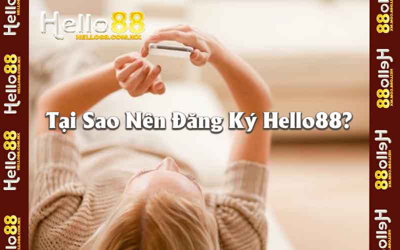 Tại Sao Nên Đăng Ký Hello88?