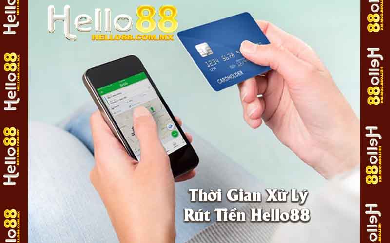 Thời Gian Xử Lý Rút Tiền Hello88