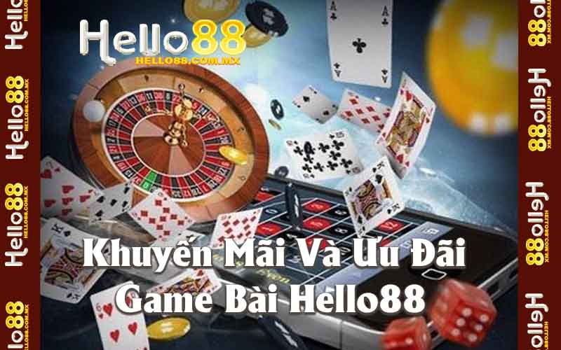 Khuyến Mãi Và Ưu Đãi Tại Game Bài Hello88