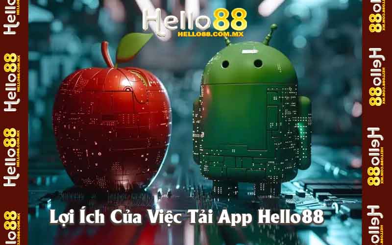 Lợi Ích Của Việc Tải App Hello88